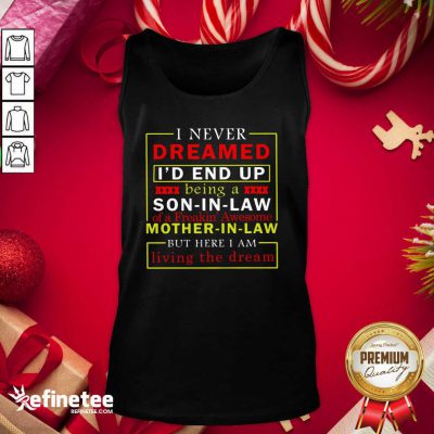 Hot I Never Dreamed I’d End Up Being A Son In Law Mother In Law Living The Dream Tank Top - Design By Refinetee.com