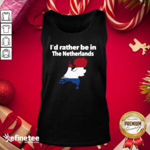Hot I’d Rather Be In The Netherlands Hot I’d Rather Be In The Netherlands Tank Top - Design By Refinetee.com