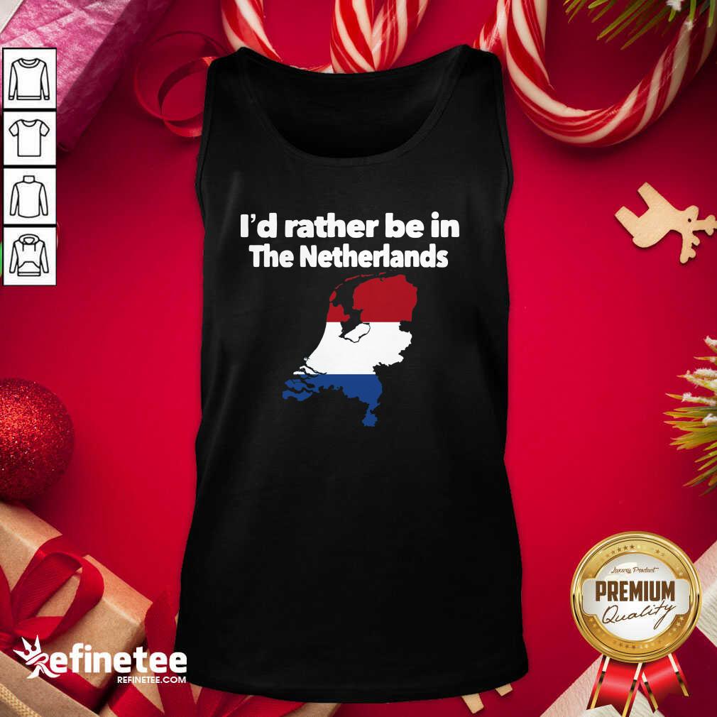 Hot I’d Rather Be In The Netherlands Hot I’d Rather Be In The Netherlands Tank Top - Design By Refinetee.com I’d Rather Be In The Netherlands Hot I’d Rather Be In The Netherlands Tank Top - Design By Refinetee.com