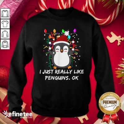 Merry Christmas Penguin I Just Really Like Penguins Ok Sweatshirt - Design By Refinetee.com