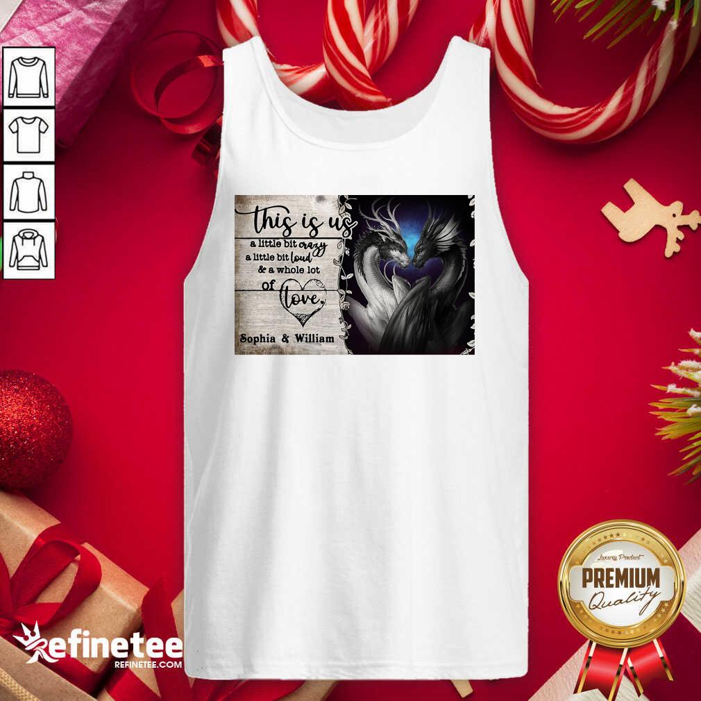 Hot Personalize Dragon This Is Us A Little Bit Crazy A Little Bit Loud Tank Top - Design By Refinetee.com Personalize Dragon This Is Us A Little Bit Crazy A Little Bit Loud Tank Top - Design By Refinetee.com