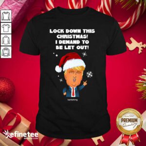 Hot Santa Donald Trump Lock Down This Christmas I Demand To Be Let Out Shirt - Design By Refinetee.com