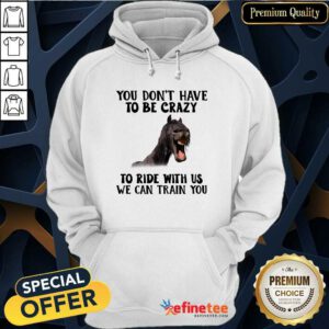 Lovely Horse You Dont Have To Be Crazy To Ride With Us We Can Train You Hoodie - Design By Refinetee.com