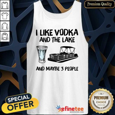 Lovely I Like Vodka And The Lake And Maybe 3 People Tank Top - Design By Refinetee.com