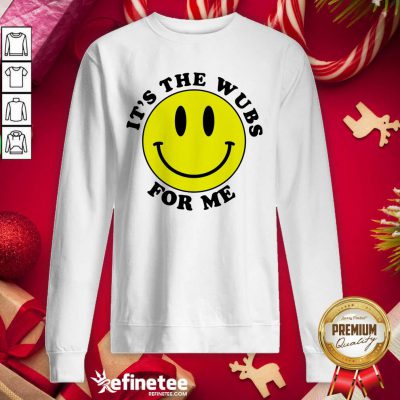 Lovely It's The Wubs For Me Sweatshirt - Design By Refinetee.com