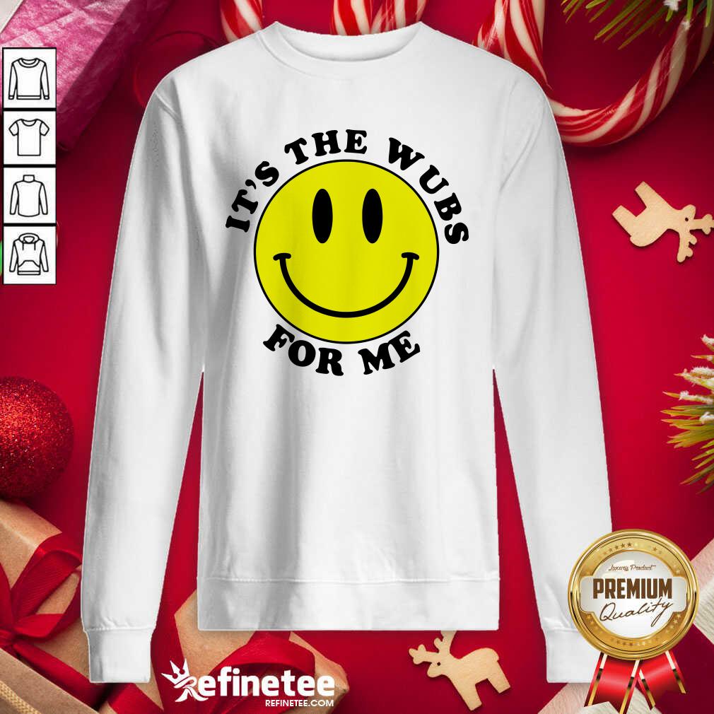 Lovely It's The Wubs For Me Sweatshirt - Design By Refinetee.com It's The Wubs For Me Sweatshirt - Design By Refinetee.com
