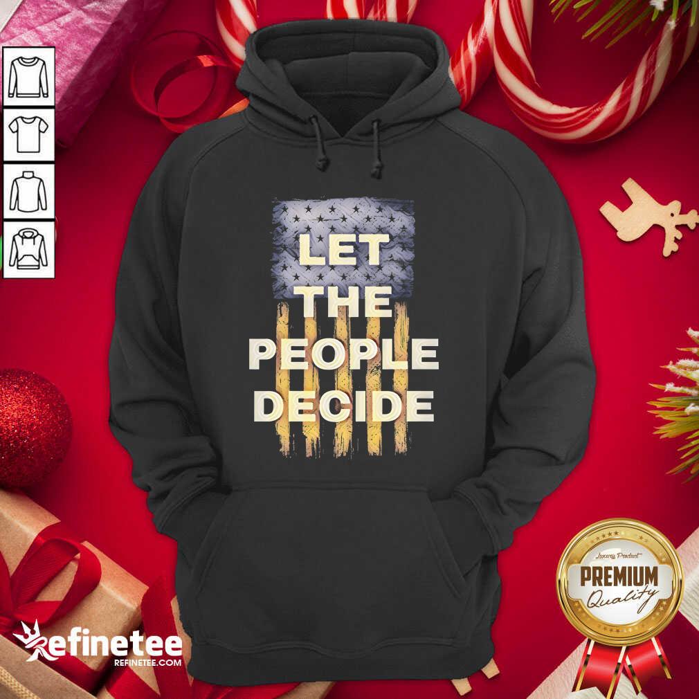 Lovely Let The People Decide Political American Flag Hoodie - Design By Refinetee.com Let The People Decide Political American Flag Hoodie - Design By Refinetee.com