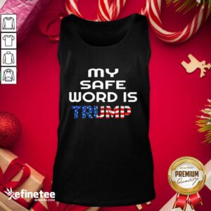 Lovely My Safe Word Is Trump President American Flag Election Tank Top - Design By Refinetee.com