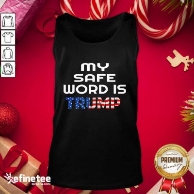 Lovely My Safe Word Is Trump President American Flag Election Tank Top - Design By Refinetee.com My Safe Word Is Trump President American Flag Election Tank Top - Design By Refinetee.com