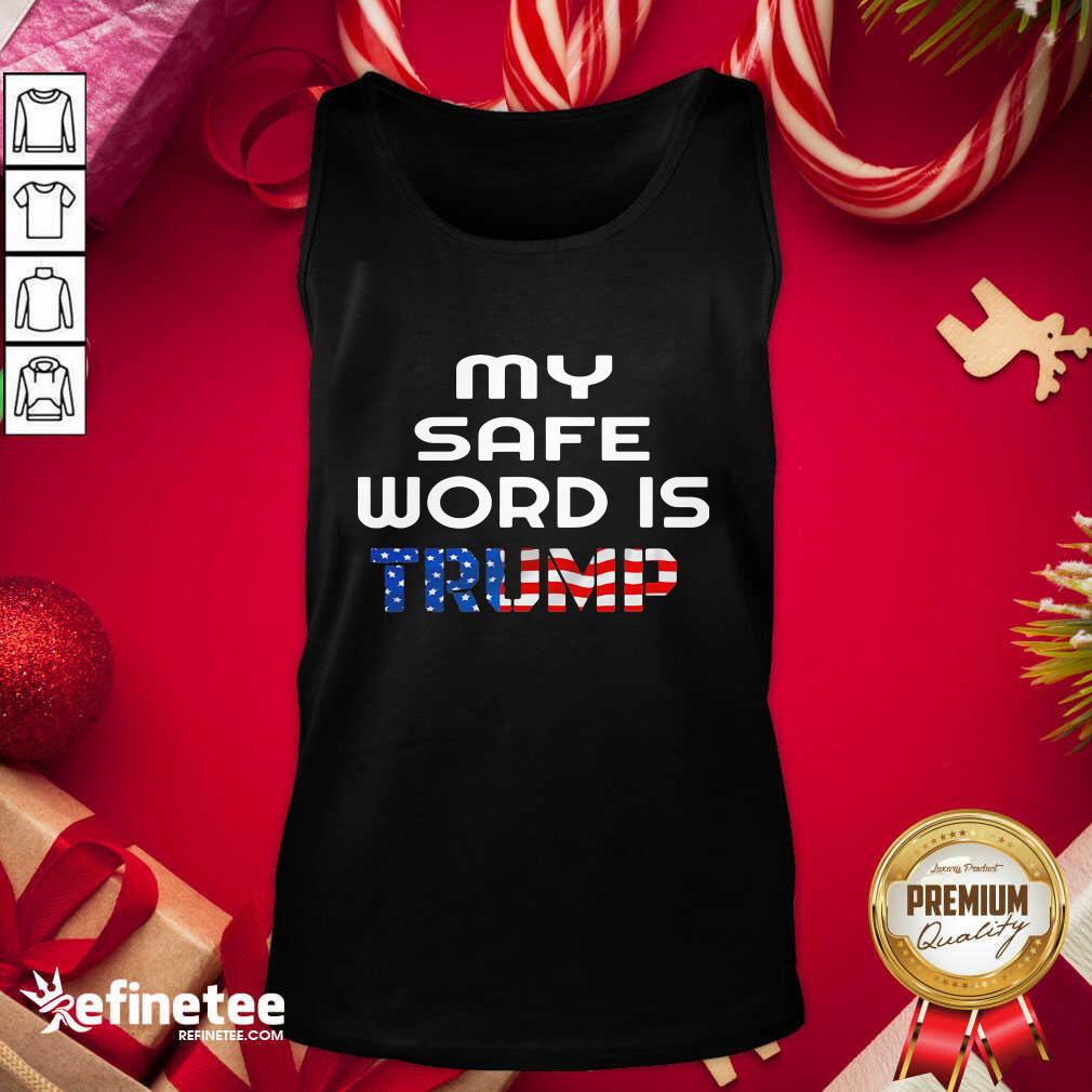 Lovely My Safe Word Is Trump President American Flag Election Tank Top - Design By Refinetee.com