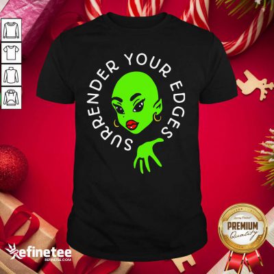 Lovely Surrender Your Edges Shirt - Design By Refinetee.com