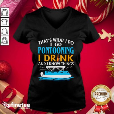 Lovely That’s What I Do I Go Pontooning I Drink And I Know Things Boat V-neck - Design By Refinetee.com