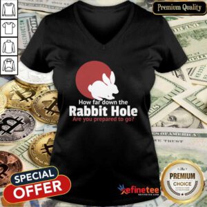 Nice How Far Down The Rabbit Hole Are You Prepared To Go V-neck - Design By Refinetee.com