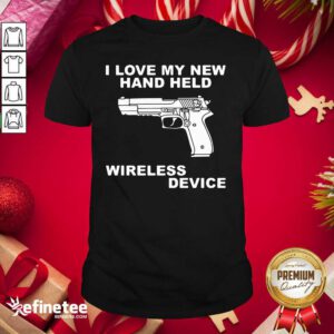 I Love My New Hand Held Wireless Device Shirt - Design By Refinetee.com