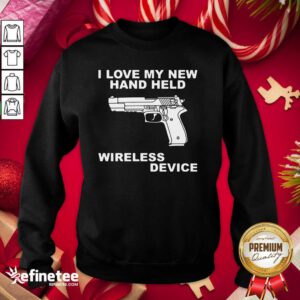 I Love My New Hand Held Wireless Device Sweatshirt - Design By Refinetee.com