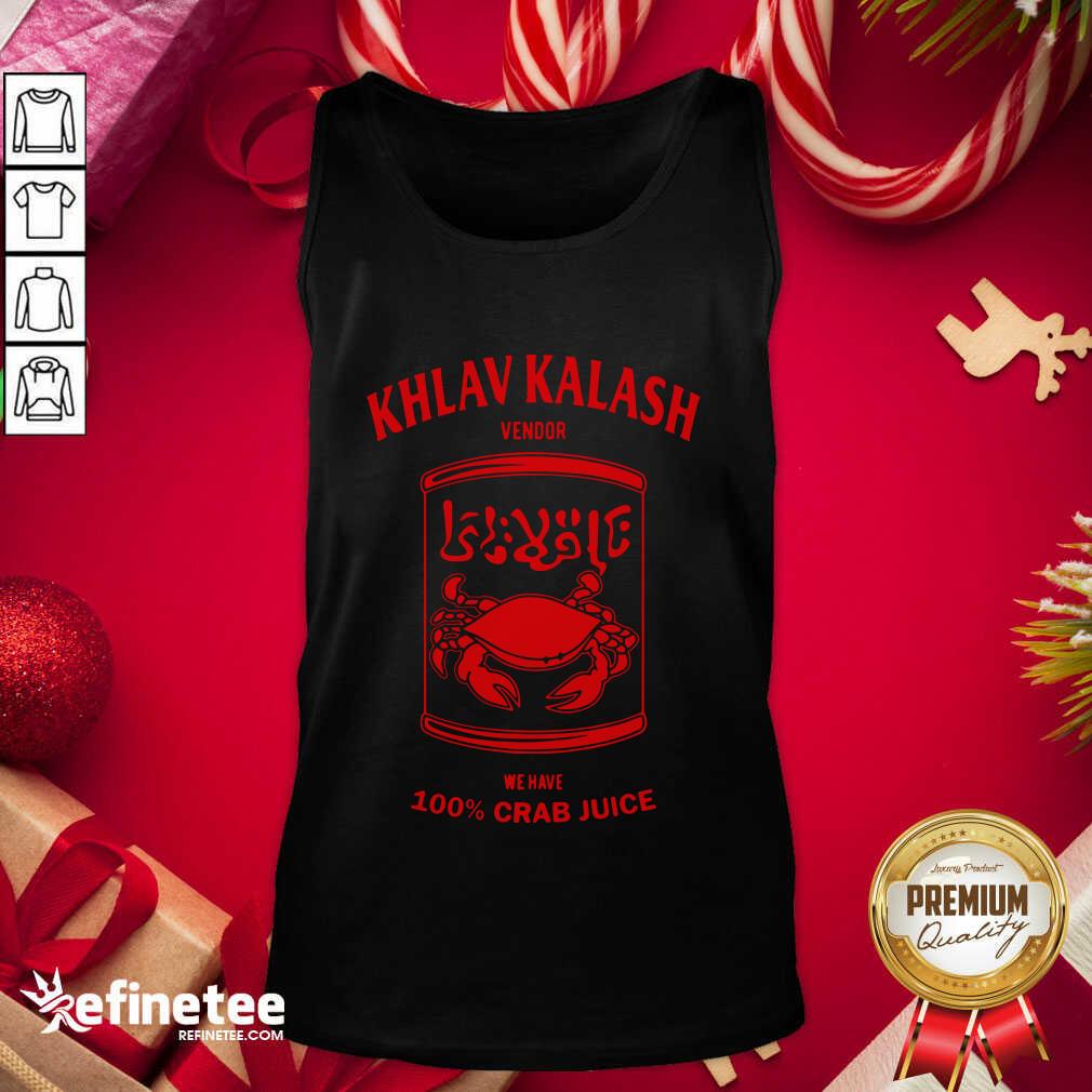 Nice Khlav Kalash Vendor We Have 100% Crab Juice Tank Top - Design By Refinetee.com Khlav Kalash Vendor We Have 100% Crab Juice Tank Top - Design By Refinetee.com