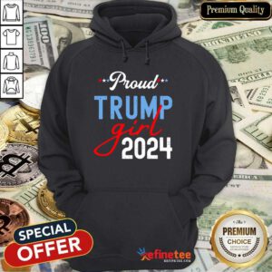 Nice Proud Trump Girl 2024 President Election Hoodie - Design By Refinetee.com