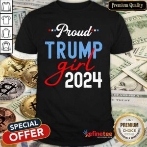 Nice Proud Trump Girl 2024 President Election Shirt - Design By Refinetee.com