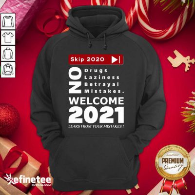 Nice Skip 2020 Welcome 2021 Lears From Your Mistakes Motivation No Laziness No Betrayal No Mistakes Hoodie - Design By Refinetee.com