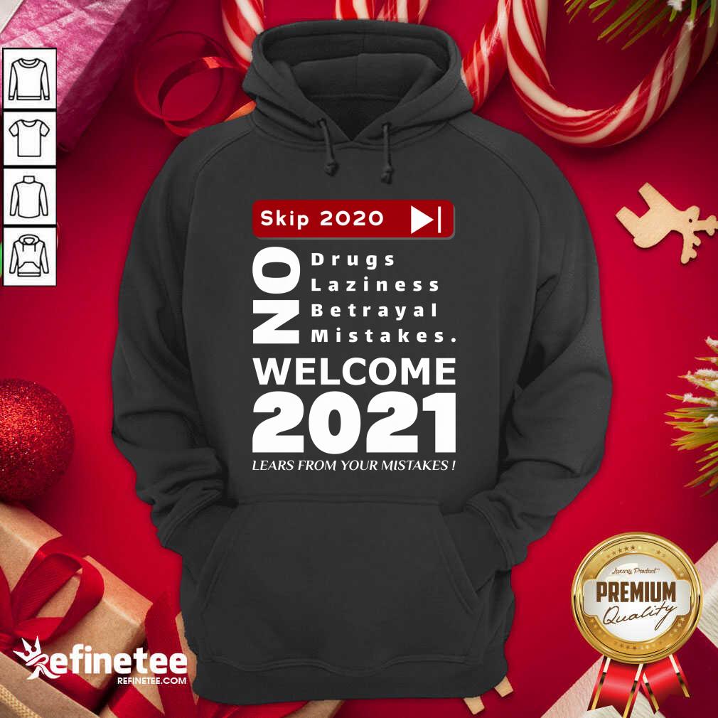 Nice Skip 2020 Welcome 2021 Lears From Your Mistakes Motivation No Laziness No Betrayal No Mistakes Hoodie - Design By Refinetee.com Skip 2020 Welcome 2021 Lears From Your Mistakes Motivation No Laziness No Betrayal No Mistakes Hoodie - Design By Refinetee.com