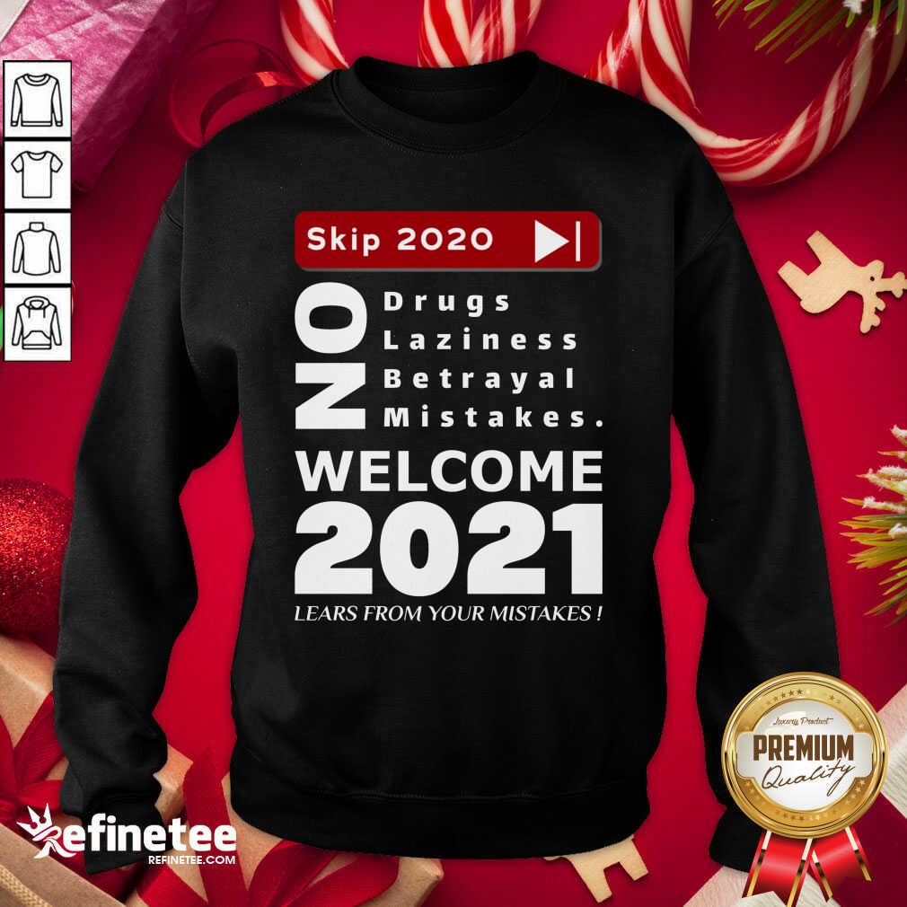 Nice Skip 2020 Welcome 2021 Lears From Your Mistakes Motivation No Laziness No Betrayal No Mistakes Sweatshirt - Design By Refinetee.com Skip 2020 Welcome 2021 Lears From Your Mistakes Motivation No Laziness No Betrayal No Mistakes Sweatshirt - Design By Refinetee.com