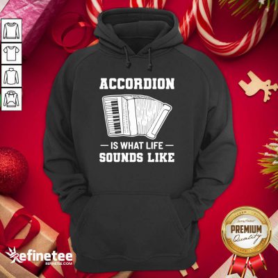 Official Accordion Is What Life Sounds Like Hoodie - Design By Refinetee.com