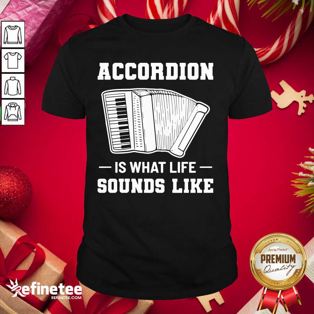 Official Accordion Is What Life Sounds Like Shirt - Design By Refinetee.com