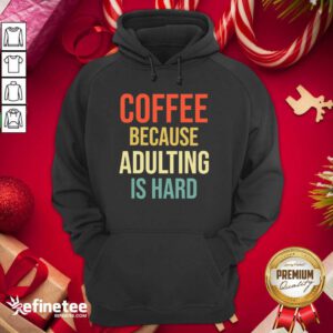 Official Coffee Because Adulting Is Hard Caffeine Vintage Hoodie - Design By Refinetee.com