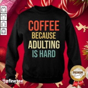 Official Coffee Because Adulting Is Hard Caffeine Vintage Sweatshirt - Design By Refinetee.com