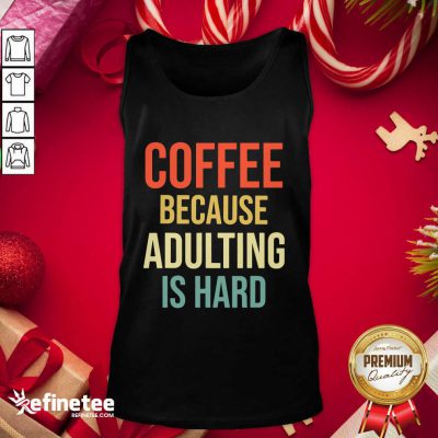 Coffee Because Adulting Is Hard Caffeine Vintage Tank Top - Design By Refinetee.com
