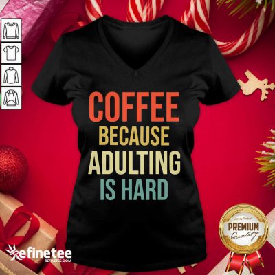 Coffee Because Adulting Is Hard Caffeine Vintage V-neck - Design By Refinetee.com