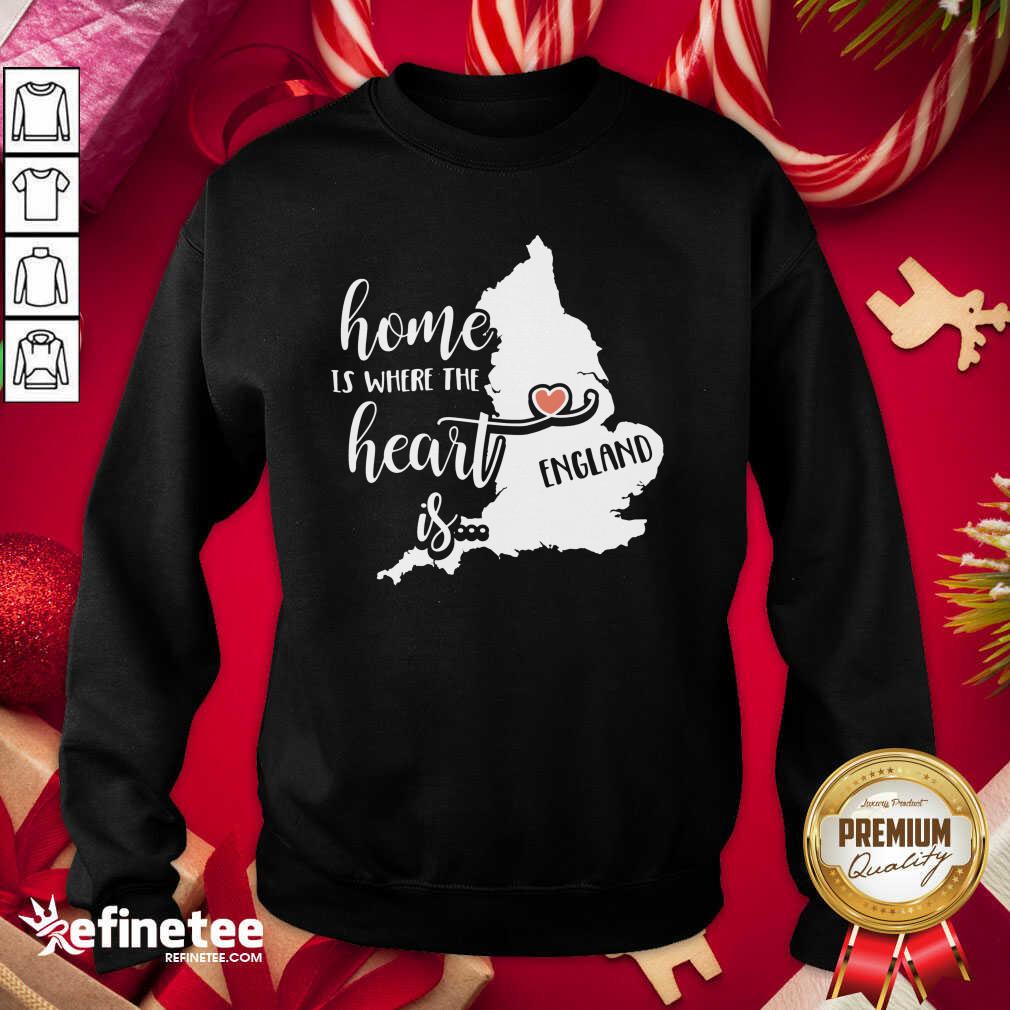England Home is Where the Heart Is Sweatshirt - Design By Refinetee.com England Home is Where the Heart Is Sweatshirt - Design By Refinetee.com