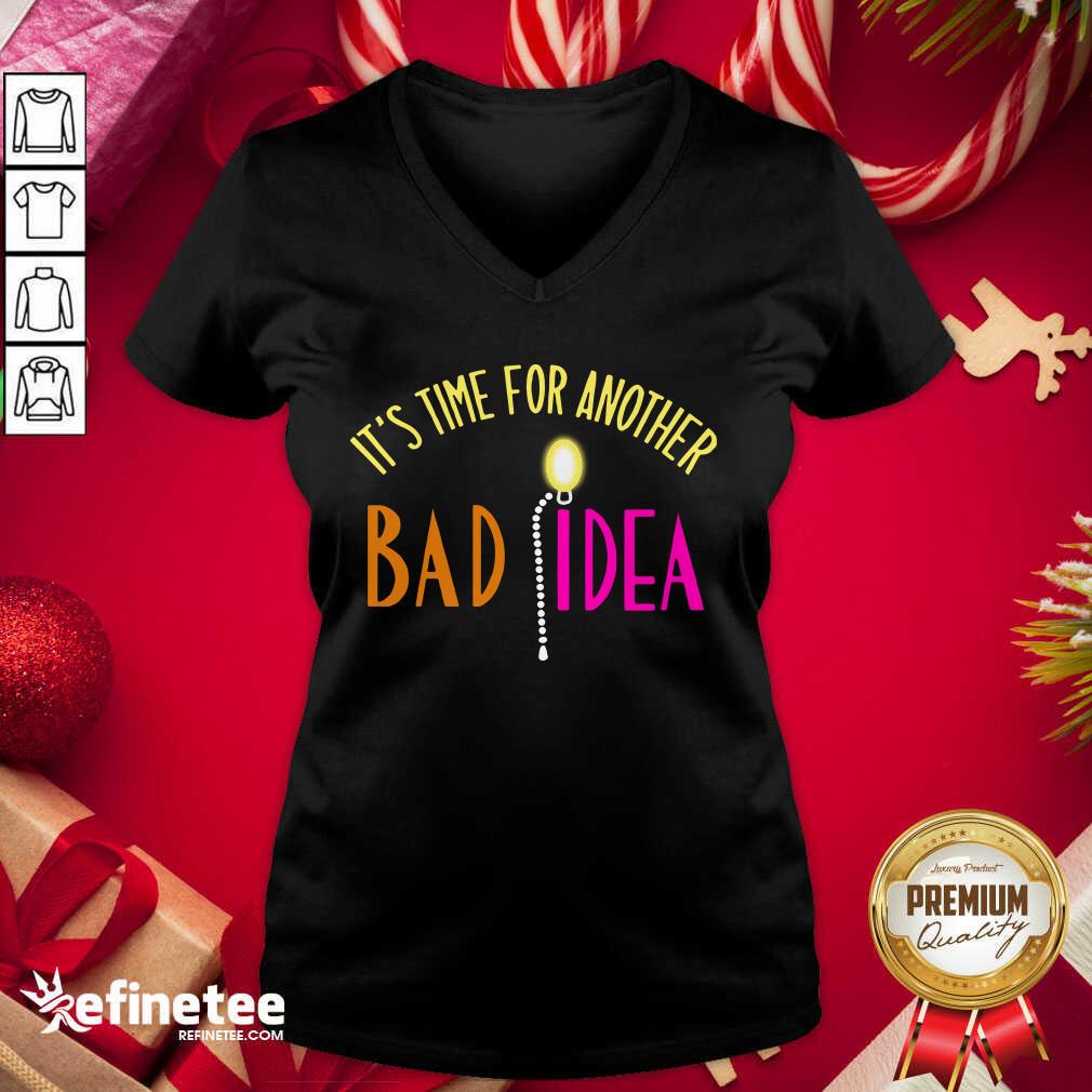 Official It’s Time For Another Bad Idea V-neck - Design By Refinetee.com It’s Time For Another Bad Idea V-neck - Design By Refinetee.com
