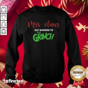 Official Mrs Claus But Married To The Grinch Christmas Sweatshirt - Design By Refinetee.com