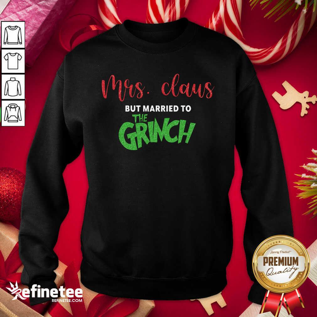 Official Mrs Claus But Married To The Grinch Christmas Sweatshirt - Design By Refinetee.com Mrs Claus But Married To The Grinch Christmas Sweatshirt - Design By Refinetee.com