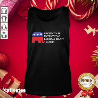 Official Proud To Be Everything Liberals Can’t Stand Elephant Election Tank Top - Design By Refinetee.com Proud To Be Everything Liberals Can’t Stand Elephant Election Tank Top - Design By Refinetee.com