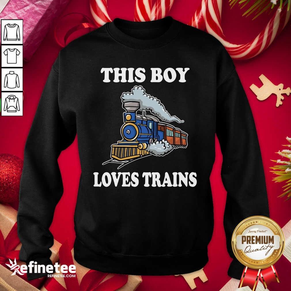 Official This Boy Loves Trains Sweatshirt - Design By Refinetee.com This Boy Loves Trains Sweatshirt - Design By Refinetee.com