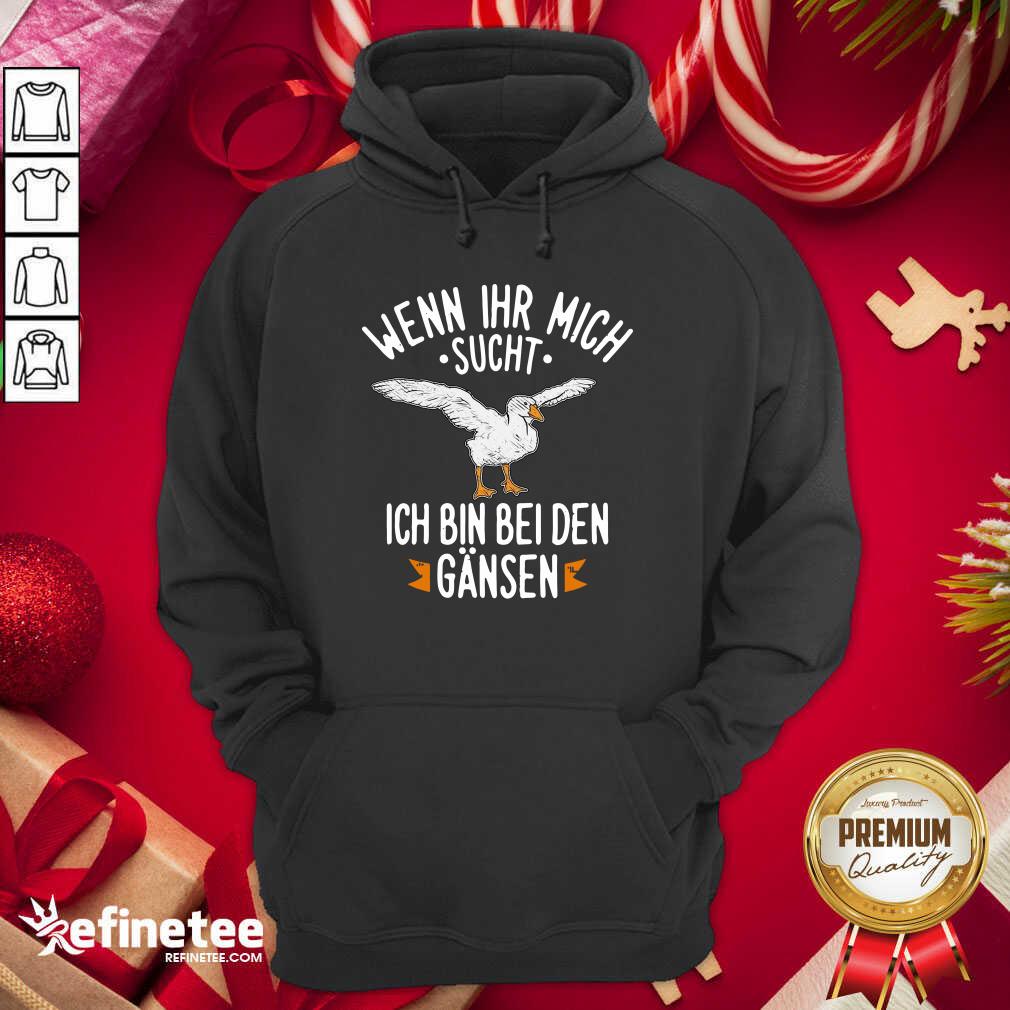 Official Wenn Ihr Mich Sucht Ich Bin Bei Den Gansen Hoodie - Design By Refinetee.com Wenn Ihr Mich Sucht Ich Bin Bei Den Gansen Hoodie - Design By Refinetee.com