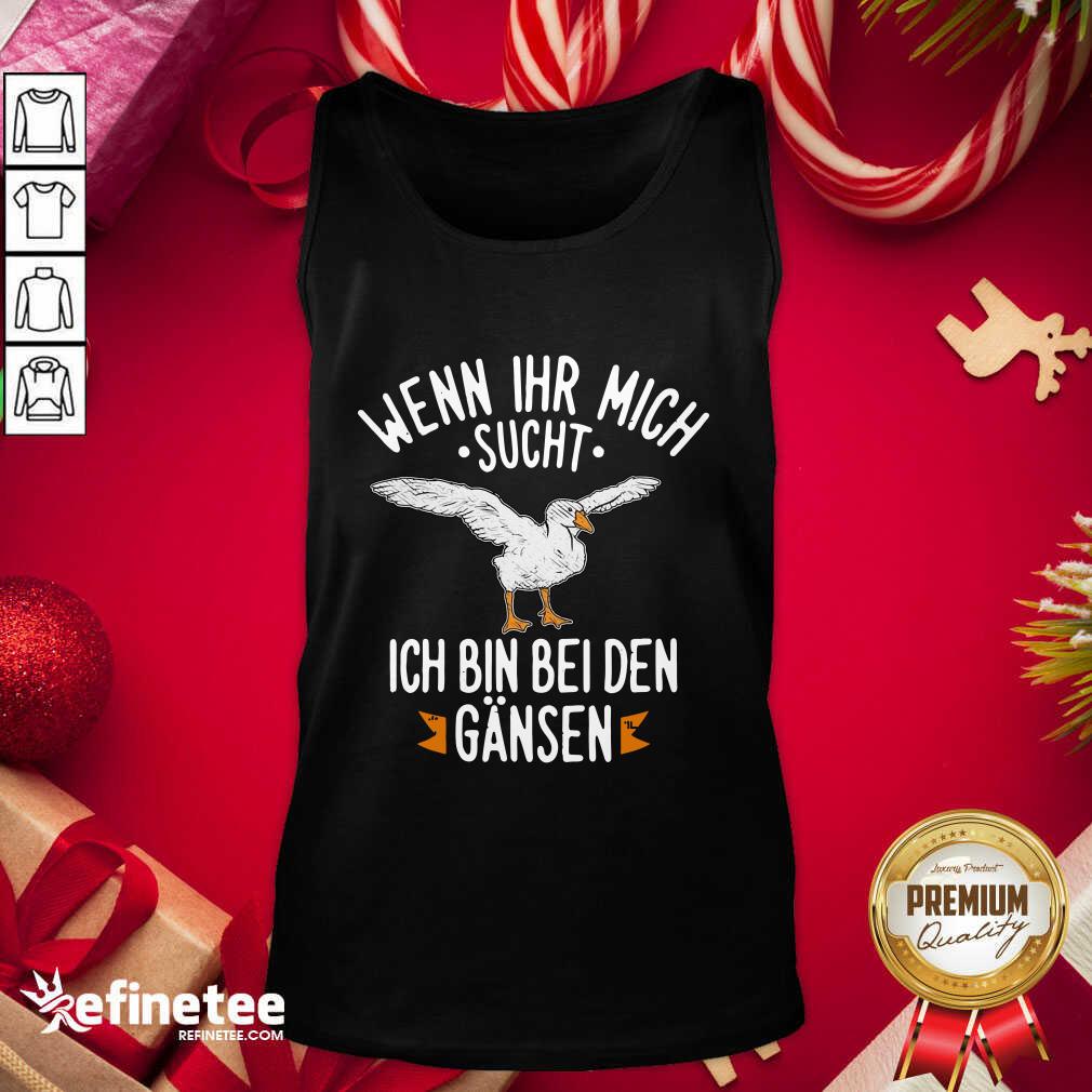 Official Wenn Ihr Mich Sucht Ich Bin Bei Den Gansen Tank Top - Design By Refinetee.com Wenn Ihr Mich Sucht Ich Bin Bei Den Gansen Tank Top - Design By Refinetee.com