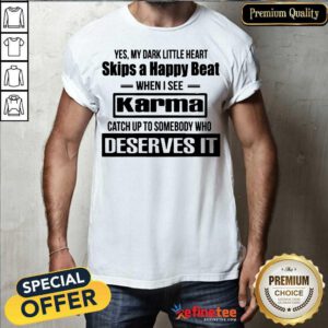 Official Yes My Dark Little Heart Skips A Happy Beat When I See Karma Shirt - Design By Refinetee.com