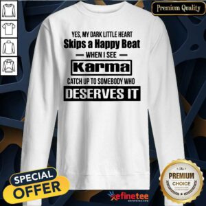 Official Yes My Dark Little Heart Skips A Happy Beat When I See Karma Sweatshirt - Design By Refinetee.com