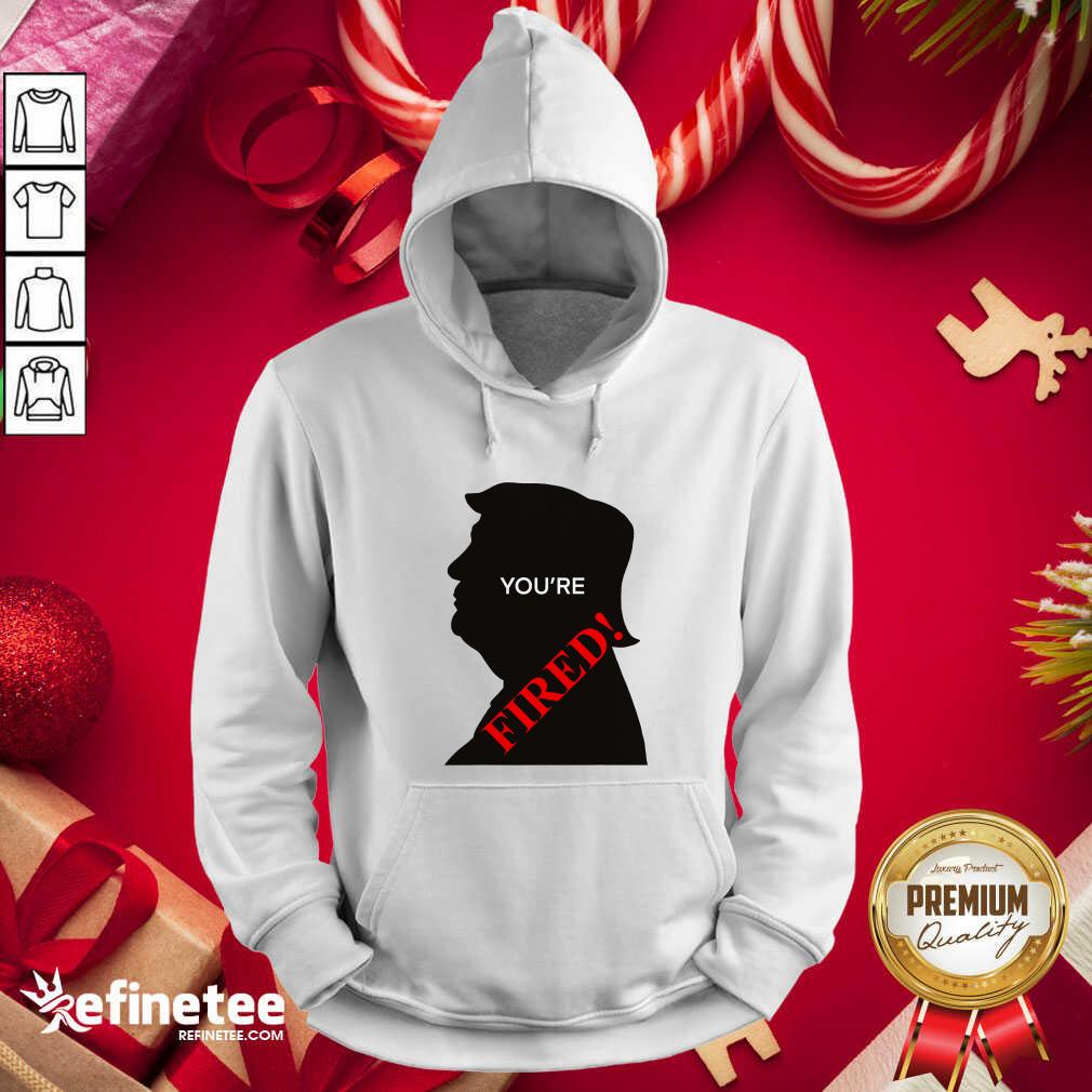 Official You’re Fired Donald Trump Presidential Election Hoodie - Design By Refinetee.com You’re Fired Donald Trump Presidential Election Hoodie - Design By Refinetee.com