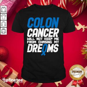 Original Colon Cancer Will Not Keep Me From Chasing My Dreams Awareness Blue Ribbon Shirt - Design By Refinetee.com