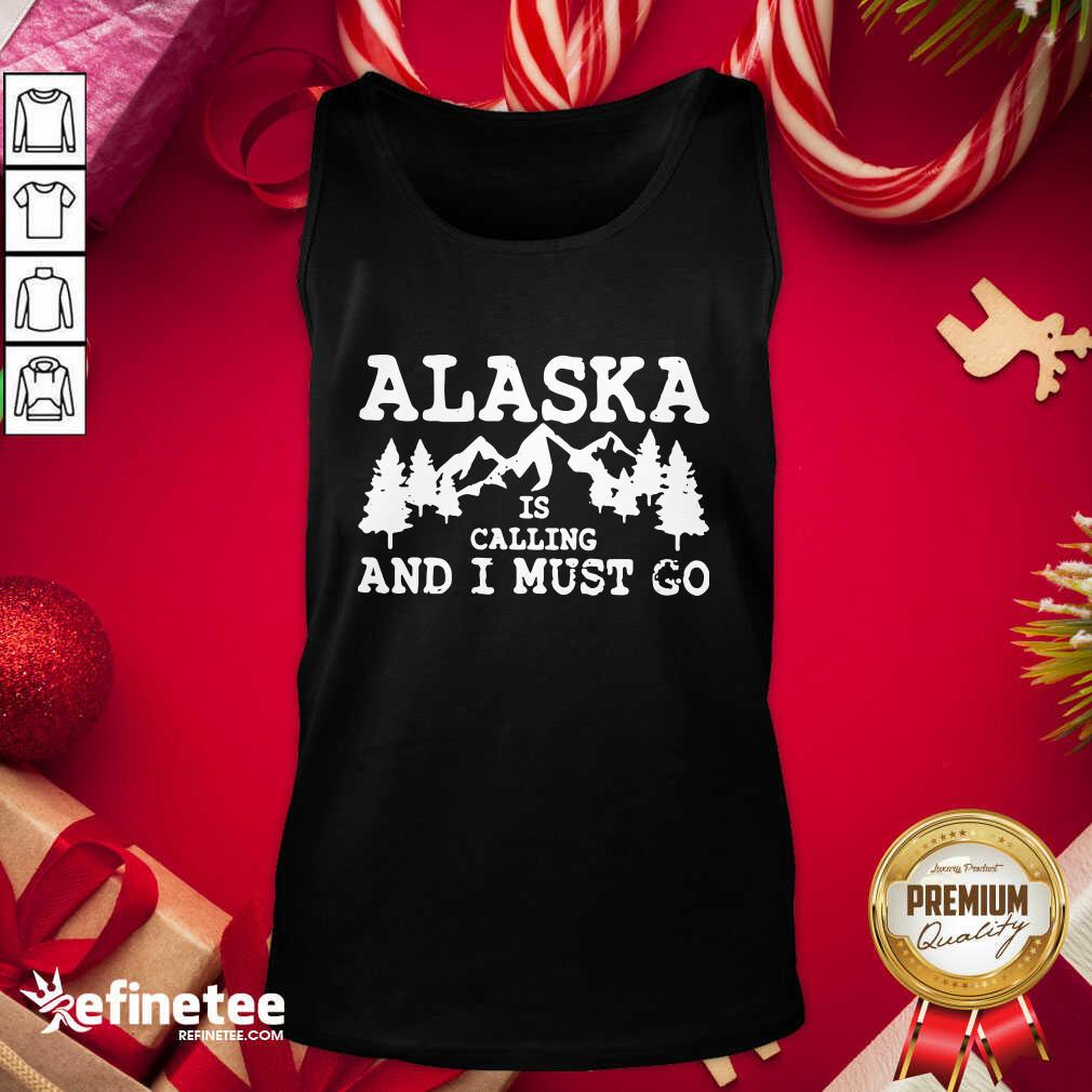 Perfect Alaska Is Calling And I Must Go Tank Top - Design By Refinetee.com
