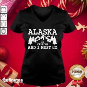 Perfect Alaska Is Calling And I Must Go V-neck - Design By Refinetee.com