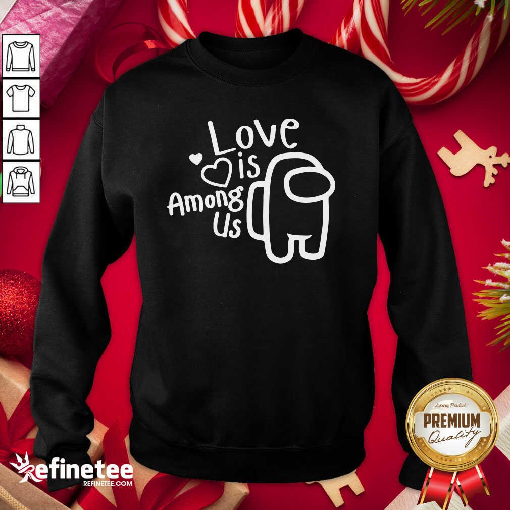 Perfect Love Is Among Us Valentines Day Love Sweatshirt - Design By Refinetee.com Love Is Among Us Valentines Day Love Sweatshirt - Design By Refinetee.com