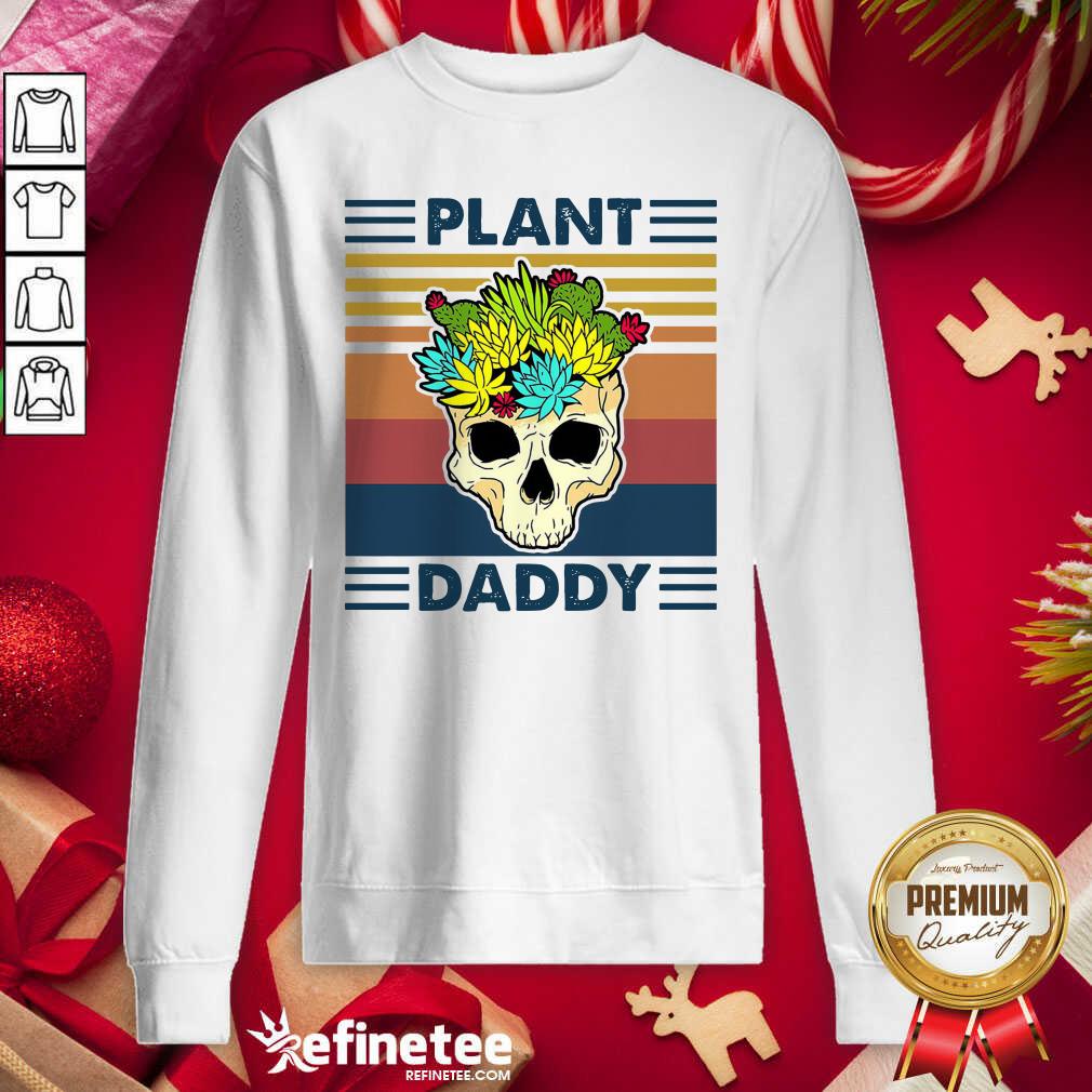 Perfect Skull Plant Daddy Vintage Retro Sweatshirt - Design By Refinetee.com Skull Plant Daddy Vintage Retro Sweatshirt - Design By Refinetee.com