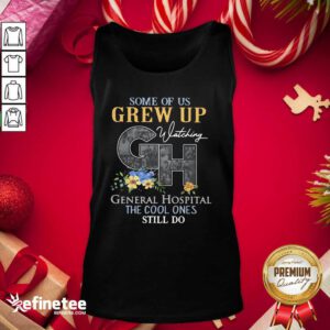 Perfect Some Of Us Grew Up General Hospital The Cool Ones Still Do Tank Top - Design By Refinetee.com