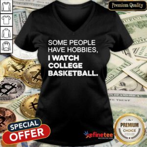 Perfect Some People Have Hobbies I Watch College Basketball V-neck - Design By Refinetee.com