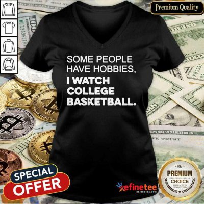 Perfect Some People Have Hobbies I Watch College Basketball V-neck - Design By Refinetee.com
